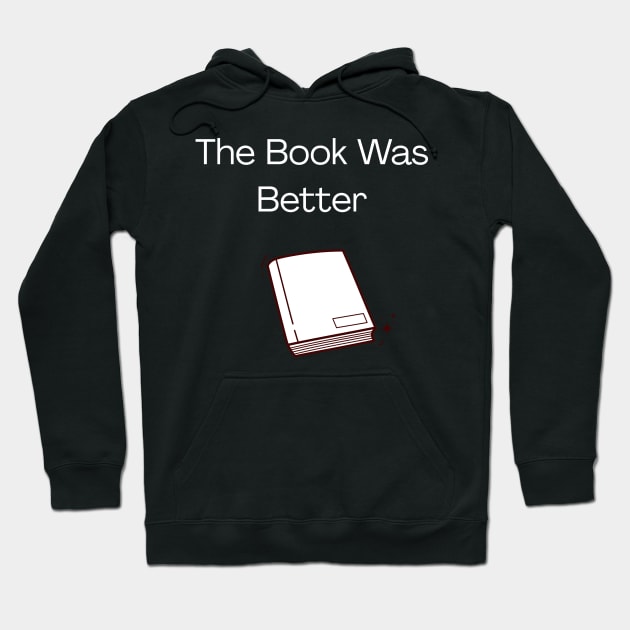 The Book Was Better Hoodie by gmnglx